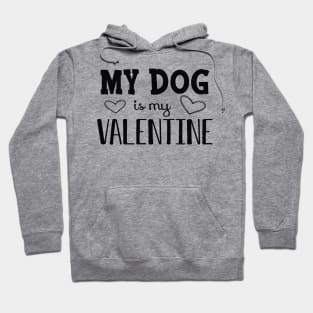 Dog - My dog is my valentine Hoodie